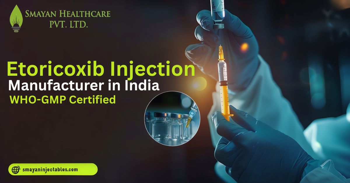 Etoricoxib Injection Manufacturer in India | WHO-GMP Certified | Smayan Injectables | Smayan Injectables