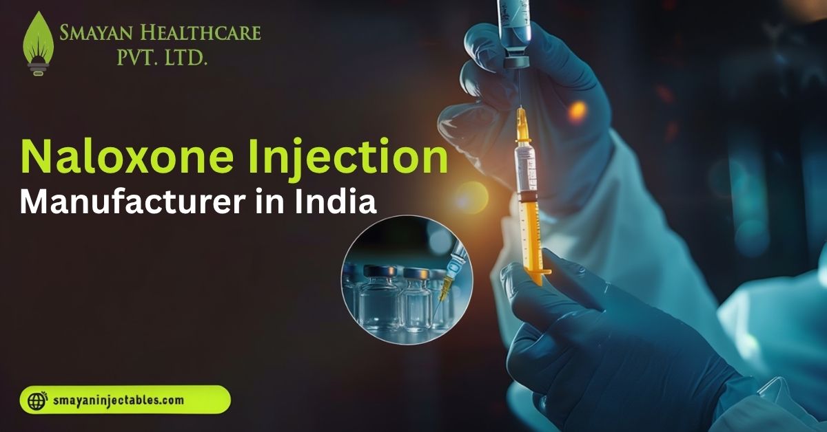 Naloxone Injection Manufacturer in India | WHO-GMP Certified | Smayan Injectables