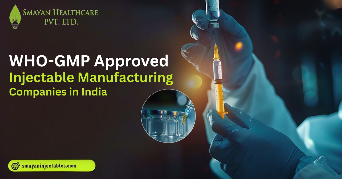WHO-GMP Approved Injectable Manufacturing Companies in India.