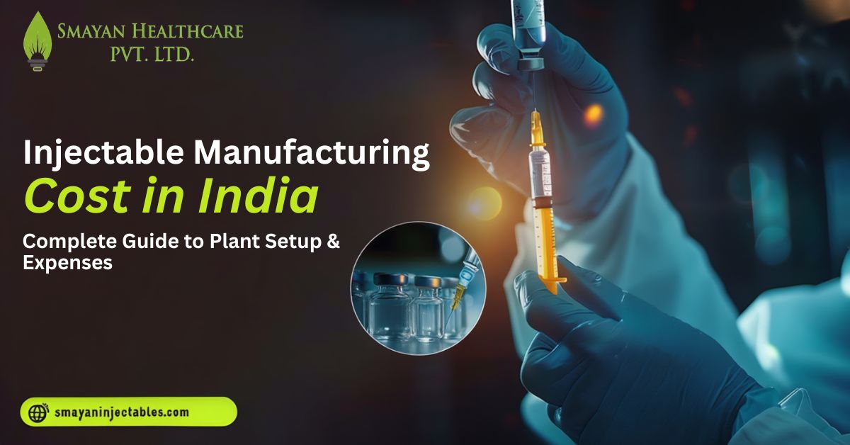 Injectable Manufacturing Cost in India Complete Guide to Plant Setup & Expenses 