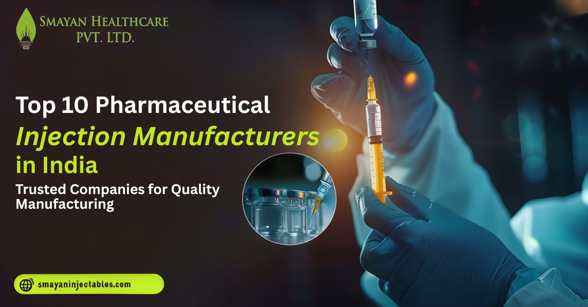 Top 10 Pharmaceutical Injection Manufacturers in India: Trusted Companies for Quality Manufacturing | Smayan Injectables